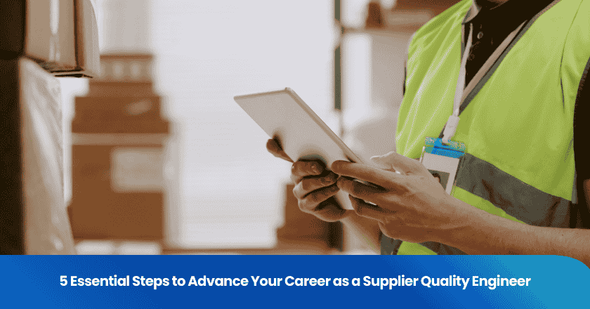 5 Essential Steps to Advance Your Career as a Supplier Quality Engineer